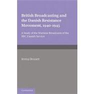 British Broadcasting and the Danish Resistance Movement 1940–1945: A Study of the Wartime Broadcasts of the B.B.C. Danish Service by Jeremy Bennett, 9780521158442