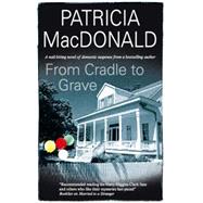 From Cradle to Grave by MacDonald, Patricia, 9780727868442