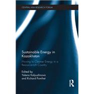 Sustainable Energy in Kazakhstan: Moving to cleaner energy in a resource-rich country by Kalyuzhnova; Yelena, 9781138238442