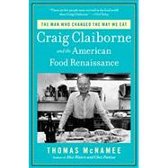 The Man Who Changed the Way We Eat Craig Claiborne and the American Food Renaissance by McNamee, Thomas, 9781451698442