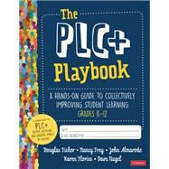 The Plc+ Playbook, Grades K-12 by Fisher, Douglas; Frey, Nancy; Almarode, John; Flories, Karen; Nagel, Dave, 9781544378442