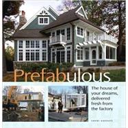 Prefabulous : The House of Your Dreams, Delivered Fresh from the Factory by KOONES, SHERI, 9781561588442