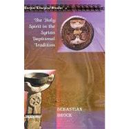 The Holy Spirit in the Syrian Baptismal Tradition by Brock, Sebastian P., 9781593338442