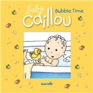 Baby Caillou: Bubble Time by Morin, Pascale; Brignaud, Pierre, 9782894508442