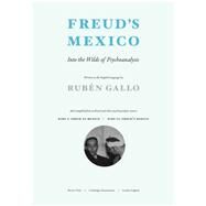 Freud's Mexico Into the Wilds of Psychoanalysis by Gallo, Ruben, 9780262528443