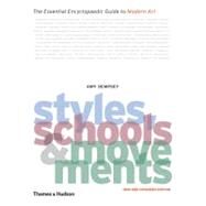 Styles, Schools and Movements : The Essential Encyclopaedic Guide to Modern Art by Dempsey, Amy, 9780500288443