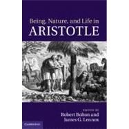 Being, Nature, and Life in Aristotle: Essays in Honor of Allan Gotthelf by Edited by James G. Lennox , Robert Bolton, 9780521768443
