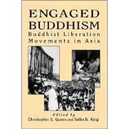 Engaged Buddhism: Buddhist Liberation Movements in Asia by Queen, Christopher S.; King, Sallie B., 9780791428443