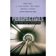 Perspectives on Your Child's Education Four Views by Jones, Timothy Paul; Eckel, Mark; Fischer, G. Tyler; Temple, Troy; Wilder, Michael S., 9780805448443