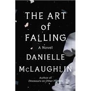 The Art of Falling A Novel by McLaughlin, Danielle, 9780812998443