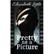 Pretty As a Picture by Little, Elizabeth, 9781432878443