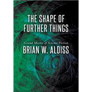 The Shape of Further Things by Brian W. Aldiss, 9781497608443