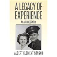 A Legacy of Experience by Stasko, Albert Clement, 9781499068443
