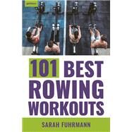 101 Best Rowing Workouts by Fuhrmann, Sarah, 9781578268443