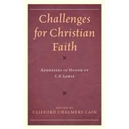 Challenges for Christian Faith Addresses in Honor of C.S. Lewis by Cain, Clifford Chalmers; Jefferts Schori, The Most Reverend Katharine; Ward, Michael; Young, William A.; Kimball, Charles; McMickle, Marvin A.; Cunningham, Philip A.; Brown, Larry G.; Cain, Clifford Chalmers, 9781793618443