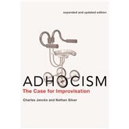 Adhocism, expanded and updated edition The Case for Improvisation by Jencks, Charles; Silver, Nathan, 9780262518444