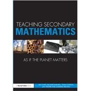 Teaching Secondary Mathematics as if the Planet Matters by Coles; Alf, 9780415688444