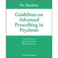 The Maudsley Guidelines on Advanced Prescribing in Psychosis by Morrison, Paul; Taylor, David M.; McGuire, Phillip, 9781119578444
