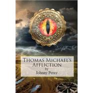 Thomas Michael's Affliction by Perez, Johnny R., III.; Calvillo, Elise; Harvey, Sylvia, 9781492198444