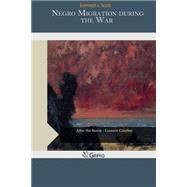 Negro Migration During the War by Scott, Emmett J., 9781505508444