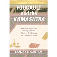 Foucault and the Kamasutra by Gautam, Sanjay K., 9780226348445