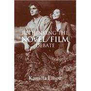 Rethinking the Novel/Film Debate by Kamilla Elliott, 9780521818445