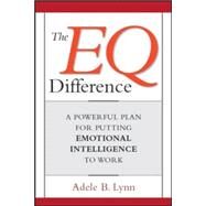 The EQ Difference: A Powerful Plan for Putting Emotional Intelligence to Work by Lynn, Adele B., 9780814408445