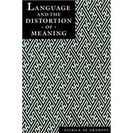 Language and the Distortion of Meaning by De Gramont, Patrick, 9780814718445