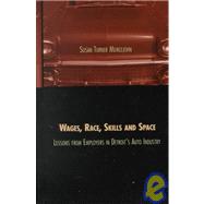 Wages, Race, Skills and Space: Lessons from Employers in Detroit's Auto Industry: Lessons from Employers in Detroit's Auto Industry by Turner Meiklejohn,Susan, 9780815328445