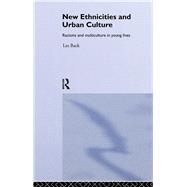 New Ethnicities And Urban Culture: Social Identity And Racism In The Lives Of Young People by Back, Les, 9781138138445
