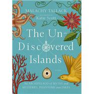 The Un-discovered Islands by Tallack, Malachy; Scott, Katie, 9781250148445