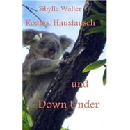 Koalas, Haustausch Und Down Under by Walter, Sibylle, 9781502838445