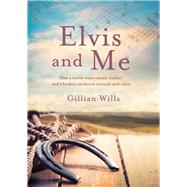 Elvis and Me by Wills, Gillian, 9781925048445