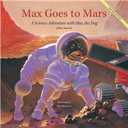 Max Goes to Mars A Science Adventure with Max the Dog by Bennett, Jeffrey; Okamoto, Alan, 9781937548445