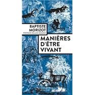 Manires d'tre vivant: Enqutes sur la vie  travers nous by Baptiste Morizot, 9782330168445
