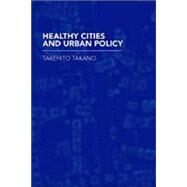 Healthy Cities and Urban Policy Research by Takano,Takehito, 9780415288446