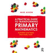 A Practical Guide to Transforming Primary Mathematics: Activities and tasks that really work by Askew; Mike, 9780415738446