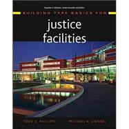 Building Type Basics for Justice Facilities by Phillips, Todd S.; Griebel, Michael A.; Kliment, Stephen A., 9780471008446