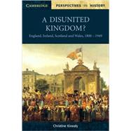 A Disunited Kingdom?: England, Ireland, Scotland and Wales, 1800–1949 by Christine Kinealy, 9780521598446