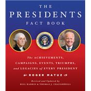 The Presidents Fact Book The Achievements, Campaigns, Events, Triumphs, and Legacies of Every President by Matuz, Roger; Harris, Bill; Craughwell, J, 9780762478446