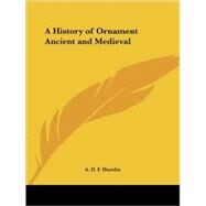 A History of Ornament Ancient and Medieval 1916 by Hamlin, A. D. F., 9780766128446