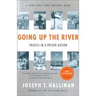 Going Up the River Travels in a Prison Nation by HALLINAN, JOSEPH T., 9780812968446