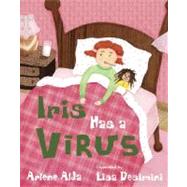 Iris Has a Virus by Alda, Arlene; Desimini, Lisa, 9780887768446