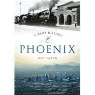 A Brief History of Phoenix by Talton, Jon, 9781467118446