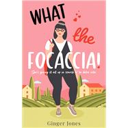 What the Focaccia Escape to Italy this summer with this laugh out loud sizzling read by Jones, Ginger, 9781838778446