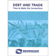 Debt and Trade : Time to Make the Connections by International Jesuit Network, 9781853908446