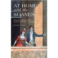 At Home with the Soanes Upstairs, Downstairs in 19th Century London by Palmer, Susan, 9781910258446