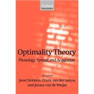 Optimality Theory Phonology, Syntax, and Acquisition by Dekkers, Joost; Leeuw, Frank van der; Weijer, Jeroen van de, 9780198238447