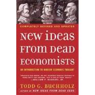 New Ideas from Dead Economists by Buchholz, Todd G.; Feldstein, Martin, 9780452288447