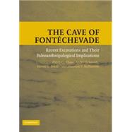 The Cave of Fontéchevade: Recent Excavations and their Paleoanthropological Implications by Philip G. Chase  , André Debénath , Harold L. Dibble , Shannon P. McPherron, 9780521898447